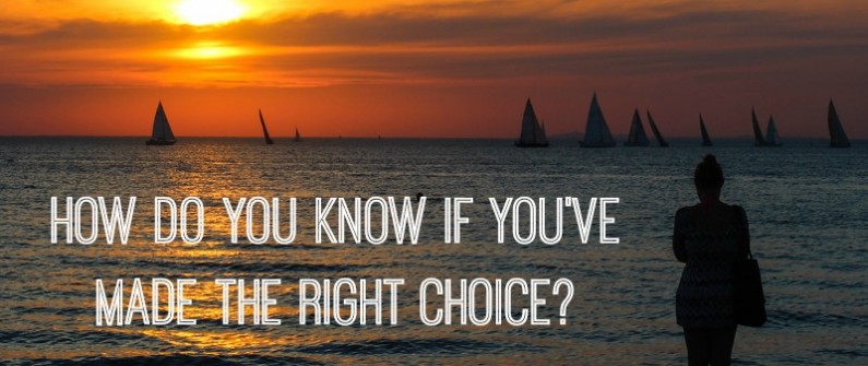 How do you know if you've made the right choice